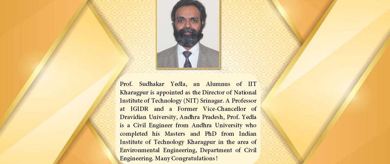 Prof. Sudhakar Yedla, Alumnus of IIT Kharagpur is appointed as the Director of NIT Srinagar